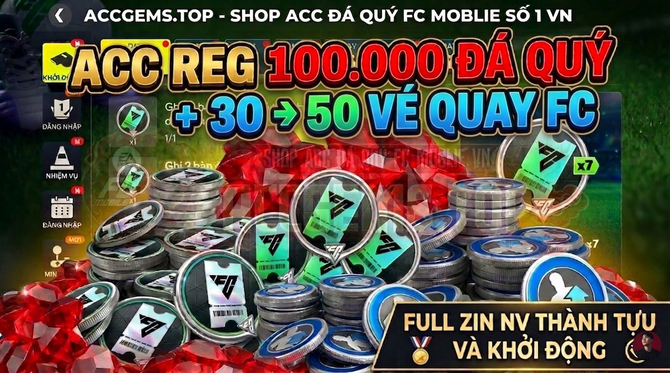 ACC REG 100.000 ĐÁ QUÝ + 30 -> 50 VÉ QUAY FC ( FULL ZIN THÀNH TỰU VÀ KHỞI ĐỘNG ) ĐỒNG GIÁ 149k
