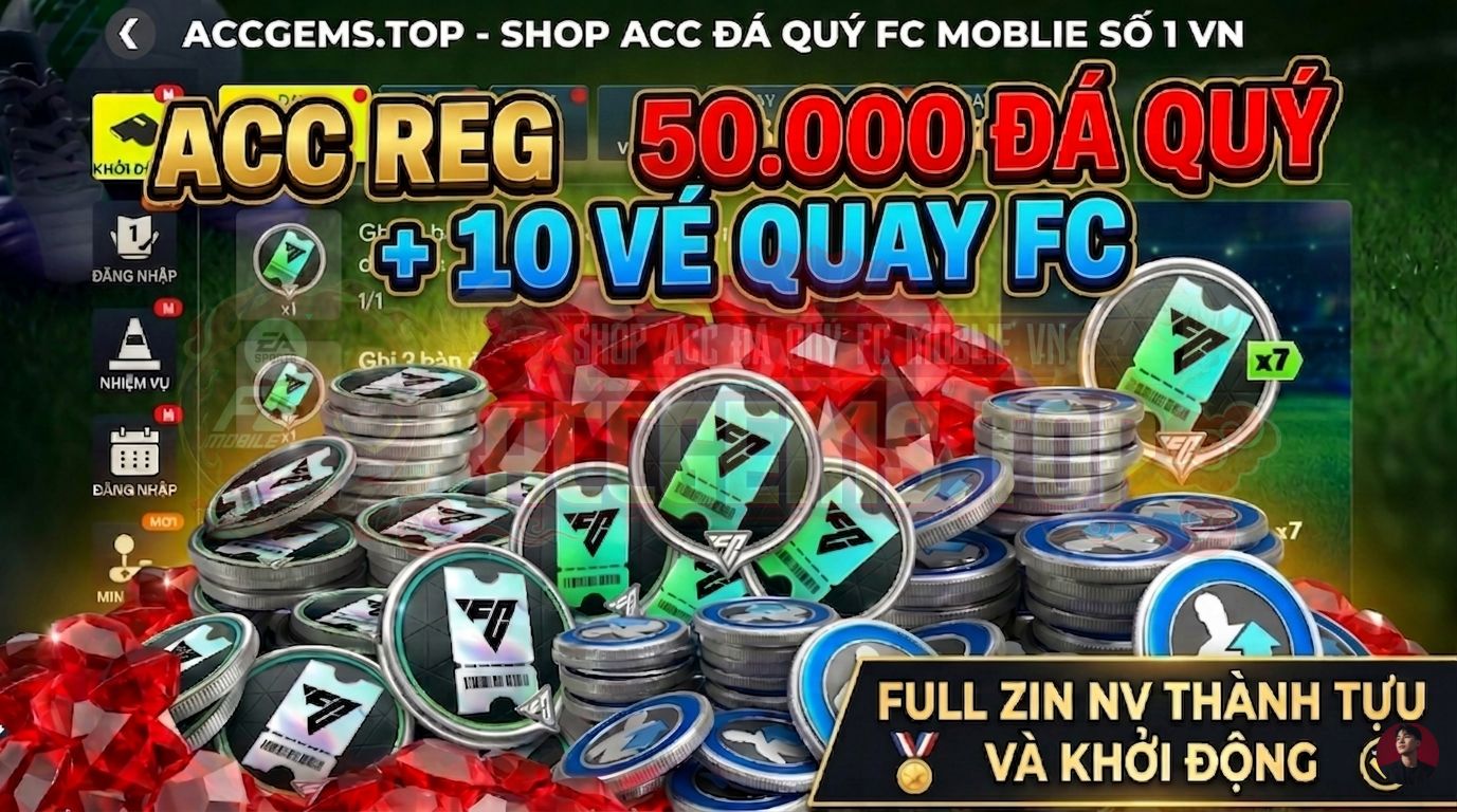 ACC REG 50.000 ĐÁ QUÝ + 10 - 25 VÉ QUAY FC ( FULL ZIN THÀNH TỰU VÀ KHỞI ĐỘNG ) ĐỒNG GIÁ 39K